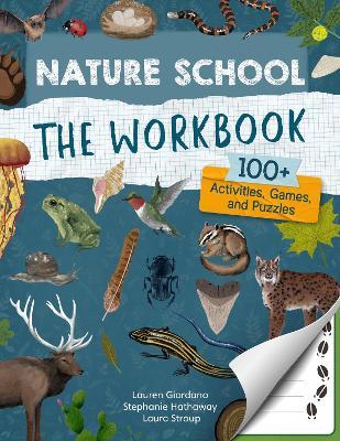 Nature School: The Workbook: 100+ Activities, Games, and Puzzles - Lauren Giordano,Laura Stroup,Stephanie Hathaway - cover