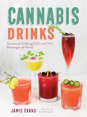 Cannabis Drinks: Secrets to Crafting CBD and THC Beverages at Home - Jamie Evans - cover