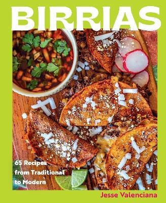 Birrias: 65 Recipes from Traditional to Modern - Jesse Valenciana - cover