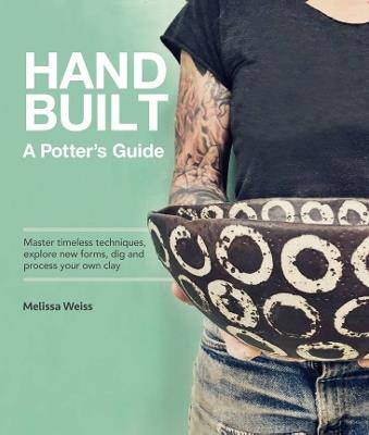 Handbuilt, A Potter's Guide: Master timeless techniques, explore new forms, dig and process your own clay - Melissa Weiss - cover