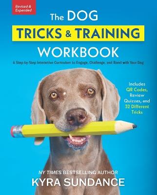 The Dog Tricks and Training Workbook, Revised and Expanded: A Step-by-Step Interactive Curriculum to Engage, Challenge, and Bond with Your Dog - Kyra Sundance - cover