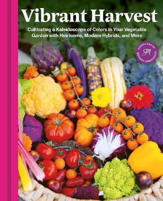 Vibrant Harvest: Cultivating a Kaleidoscope of Colors in Your Vegetable Garden with Heirlooms, Modern Hybrids, and More - Sandra Mao - cover