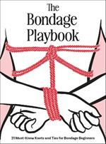 The Bondage Playbook: 31 Must-Know Knots and Ties for Bondage Beginners