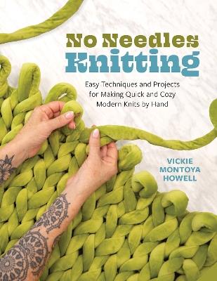 No Needles Knitting: Easy Techniques and Projects for Making Quick and Cozy Modern Knits by Hand - Vickie Howell - cover