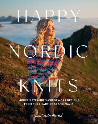 Happy Nordic Knits: Modern Stranded-Colorwork Designs from the Heart of Scandinavia - Projects for Men & Women Sizes XS-5XL - Une Cecilie Oksvold - cover
