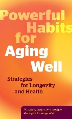 Powerful Habits for Aging Well: Strategies for Longevity and Health - Editors of Fair Winds Press - cover