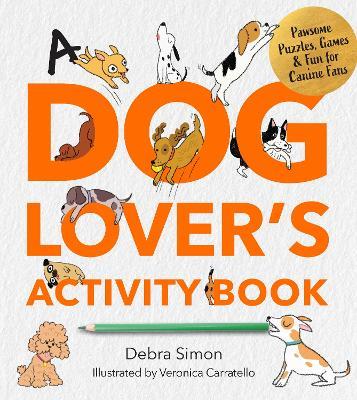 A Dog Lover's Activity Book: Pawsome Puzzles, Games & Fun for Canine Fans - Debra Simon - cover