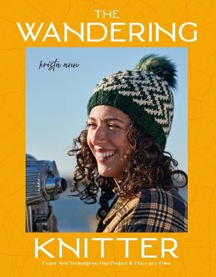 The Wandering Knitter: Learn New Techniques, One Project & Place at a Time - Krista Ann - cover