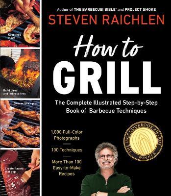 How to Grill: The Complete Illustrated Book of Barbecue Techniques, A Barbecue Bible! Cookbook - Steven Raichlen - cover