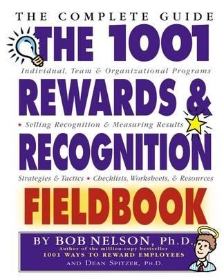 The 1001 Rewards and Recognition Fieldbook: The Complete Guide - Bob Nelson,Dean R. Spitzer - cover