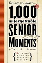 1000 Unforgettable Senior Moments