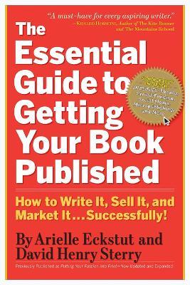 The Essential Guide to Getting Your Book Published: How to Write it, Sell it, and Market it - Successfully - Arielle Eckstut,David Henry Sterry - cover