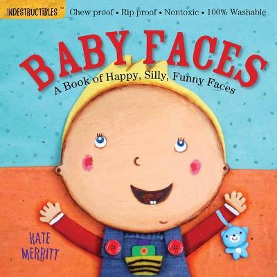 Indestructibles: Baby Faces: A Book of Happy, Silly, Funny Faces: Chew Proof · Rip Proof · Nontoxic · 100% Washable (Book for Babies, Newborn Books, Safe to Chew) - Amy Pixton - cover