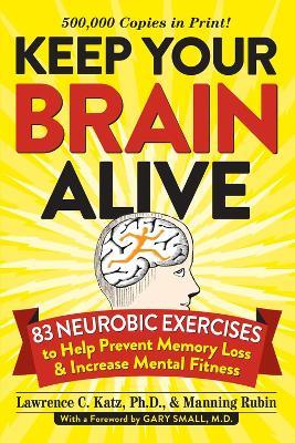 Keep Your Brain Alive: 83 Neurobic Exercises to Help Prevent Memory Loss and Increase Mental Fitness - Lawrence Katz,Manning Rubin - cover
