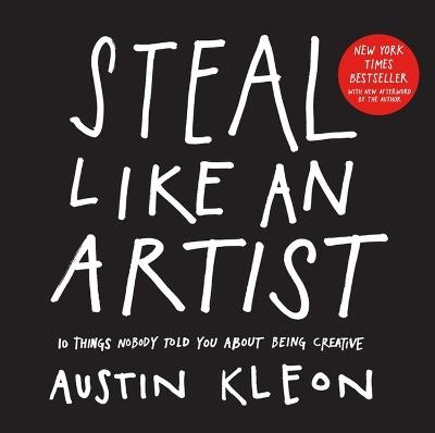 Steal Like an Artist: 10 Things Nobody Told You About Being Creative - Austin Kleon - cover