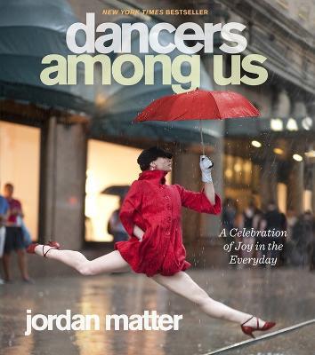 Dancers Among Us: A Celebration of Joy in the Everyday - Jordan Matter - cover