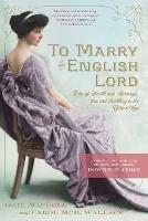 To Marry an English Lord - Gail MacColl,Carol McD. Wallace - cover