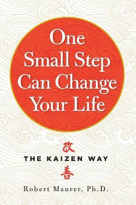 One Small Step Can Change Your Life: The Kaizen Way - Robert Maurer - cover