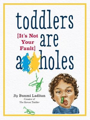 Toddlers Are A**holes: It's Not Your Fault - Bunmi Laditan - cover