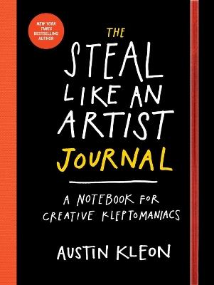 The Steal Like an Artist Journal: A Notebook for Creative Kleptomaniacs - Austin Kleon - cover