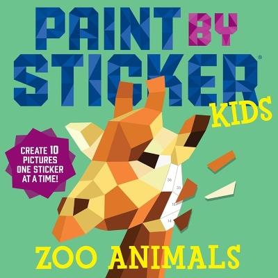 Paint by Sticker Kids: Zoo Animals: Create 10 Pictures One Sticker at a Time! - Workman Publishing - cover