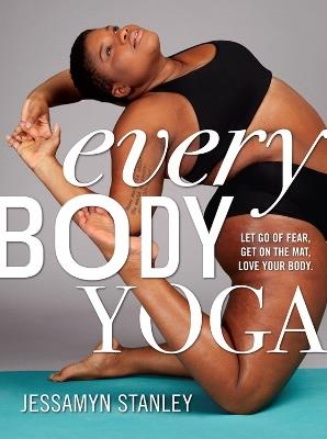 Every Body Yoga: Let Go of Fear, Get On the Mat, Love Your Body. - Workman Publishing - cover