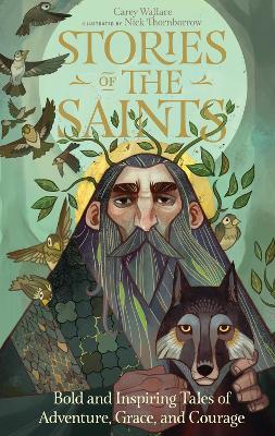 Stories of the Saints: Bold and Inspiring Tales of Adventure, Grace, and Courage - Carey Wallace - cover