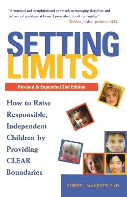 Setting Limits, Revised & Expanded 2nd Edition: How to Raise Responsible, Independent Children by Providing CLEAR Boundaries - Robert J. Mackenzie - cover