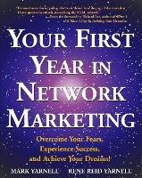 Your First Year in Network Marketing: Overcome Your Fears, Experience Success, and Achieve Your Dreams! - Mark Yarnell,Rene Reid Yarnell - cover