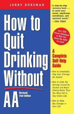 How to Quit Drinking Without AA, Revised 2nd Edition: A Complete Self-Help Guide - Jerry Dorsman - cover