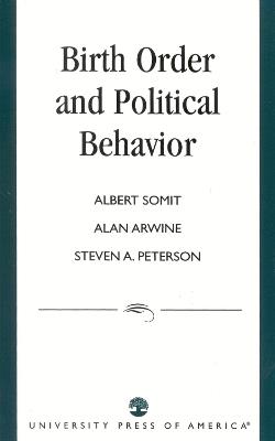 Birth Order and Political Behavior - Albert Somit,Alan Arwine,Steven Peterson - cover