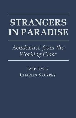 Strangers in Paradise: Academics from the Working Class - Jake Ryan,Charles Sackrey - cover