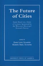 The Future of Cities: Essays Based on a Series of Lectures Sponsored by the Worcester Municipal Research Bureau
