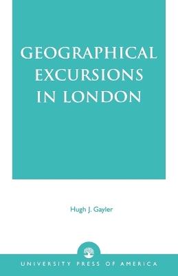 Geographical Excursions in London - Hugh J. Gaylor - cover