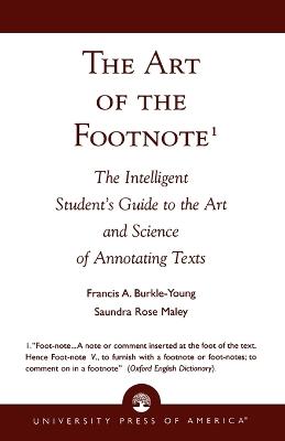 The Art of the Footnote: The Intelligent Student's Guide to the Art and Science of Annotating Texts - Francis A. Burkle-Young - cover