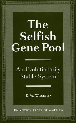 The Selfish Gene Pool: An Evolutionary Stable System - D. M. Wonderly - cover