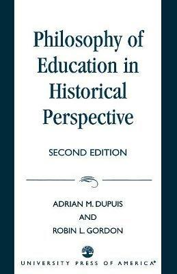 Philosophy of Education in Historical Perspective - Adrian M. Dupuis - cover