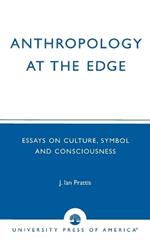 Anthropology at the Edge: Essays on Culture, Symbol and Consciousness