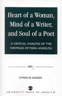 Heart of a Woman, Mind of a Writer, and Soul of a Poet: A Critical Analysis of the Writings of Maya Angelou - Lyman B. Hagen - cover