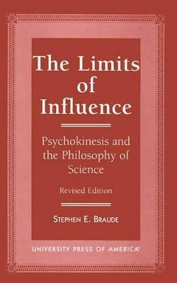 The Limits of Influence: Psychokinesis and the Philosophy of Science - Stephen E. Braude - cover