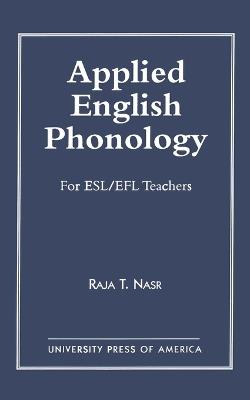 Applied English Phonology: For ESL/EFL Teachers - Raja T. Nasr - cover