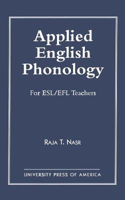 Applied English Phonology: For ESL/EFL Teachers - Raja T. Nasr - cover