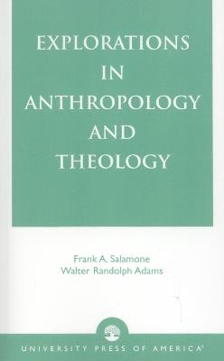 Explorations in Anthropology and Theology - Frank A. Salamone,Walter Randolph Adams - cover