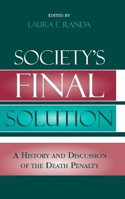 Society's Final Solution: A History and Discussion of the Death Penalty - Laura Randa King - cover