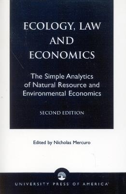 Ecology, Law and Economics: The Simple Analytics of Natural Resource and Environmental Economics - Nicholas Mercuro - cover