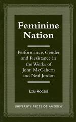 Feminine Nation: Performance, Gender and Resistance in the Works of John McGahern and Neil Jordan