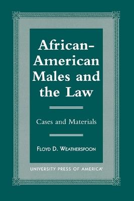 African-American Males and the Law: Cases and Material - Floyd D. Weatherspoon - cover