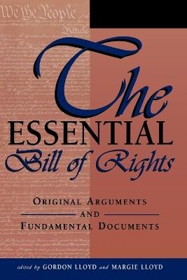 The Essential Bill of Rights: Original Arguments and Fundamental Documents - Gordon Lloyd,Margie Lloyd - cover