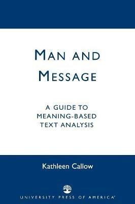 Man and Message: A Guide to Meaning-Based Text Analysis - Kathleen Callow - cover