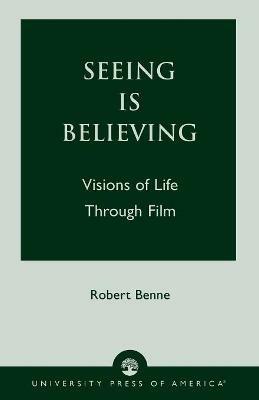 Seeing is Believing: Visions of Life Through Film - Robert Benne - cover